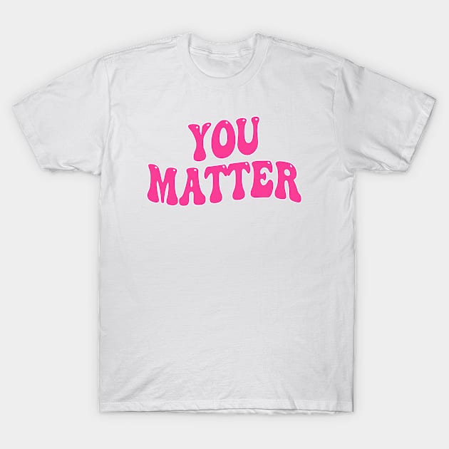 You Matter T-Shirt by M.Y